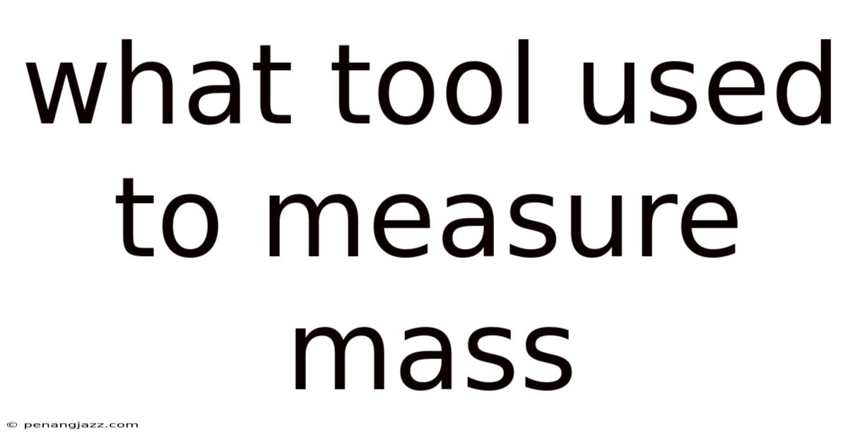 What Tool Used To Measure Mass