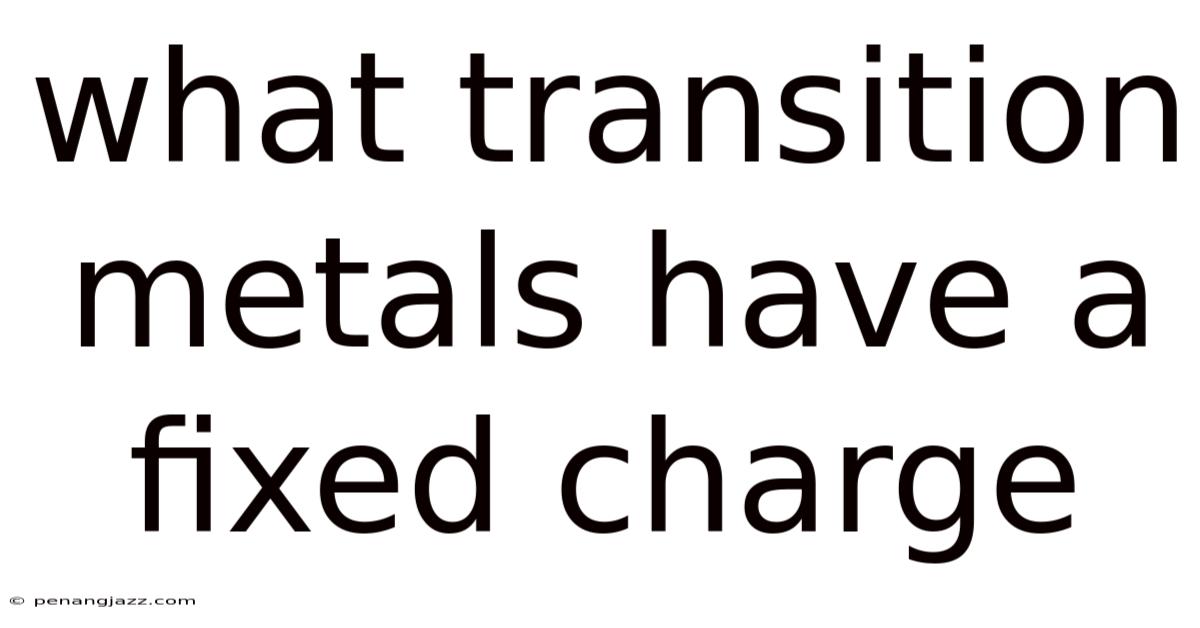 What Transition Metals Have A Fixed Charge