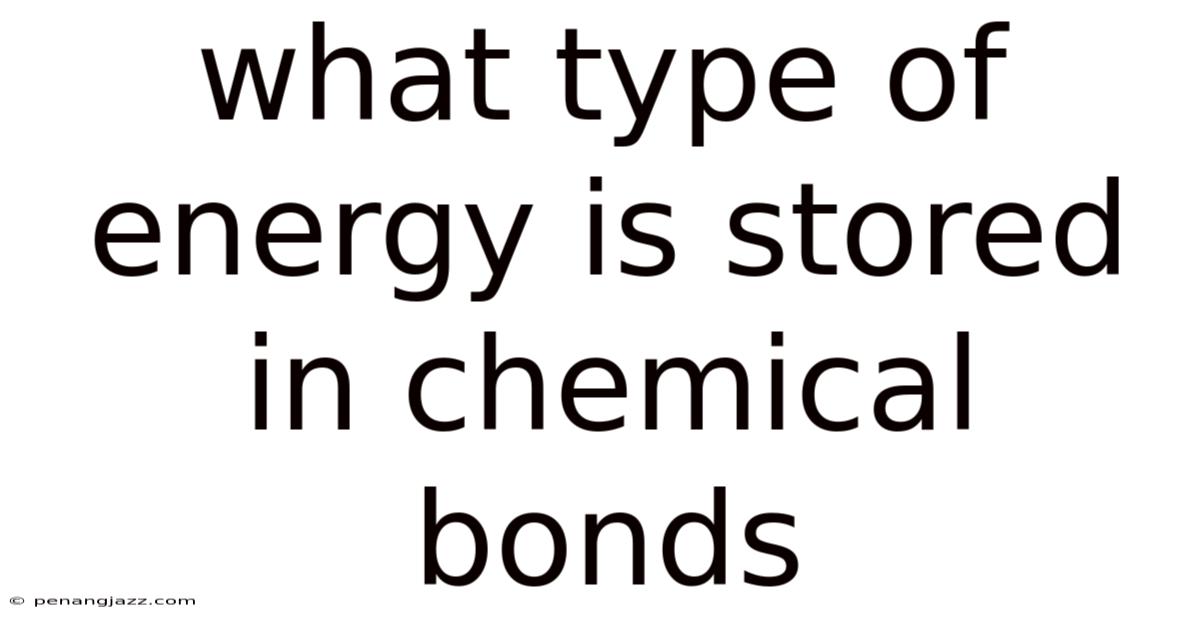 What Type Of Energy Is Stored In Chemical Bonds