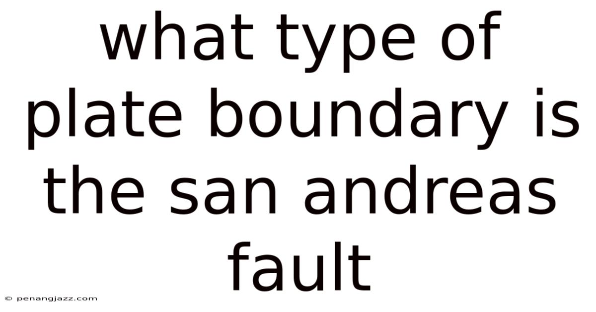 What Type Of Plate Boundary Is The San Andreas Fault