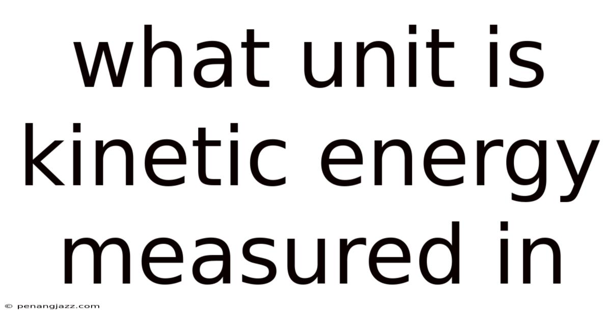 What Unit Is Kinetic Energy Measured In