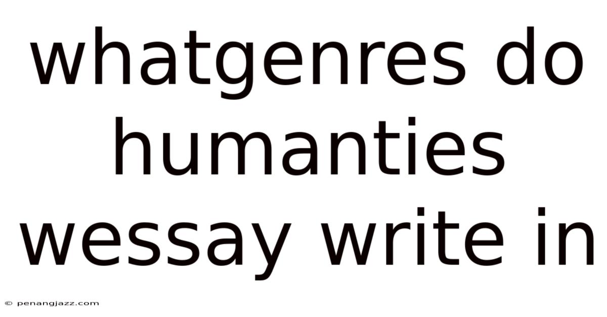 Whatgenres Do Humanties Wessay Write In