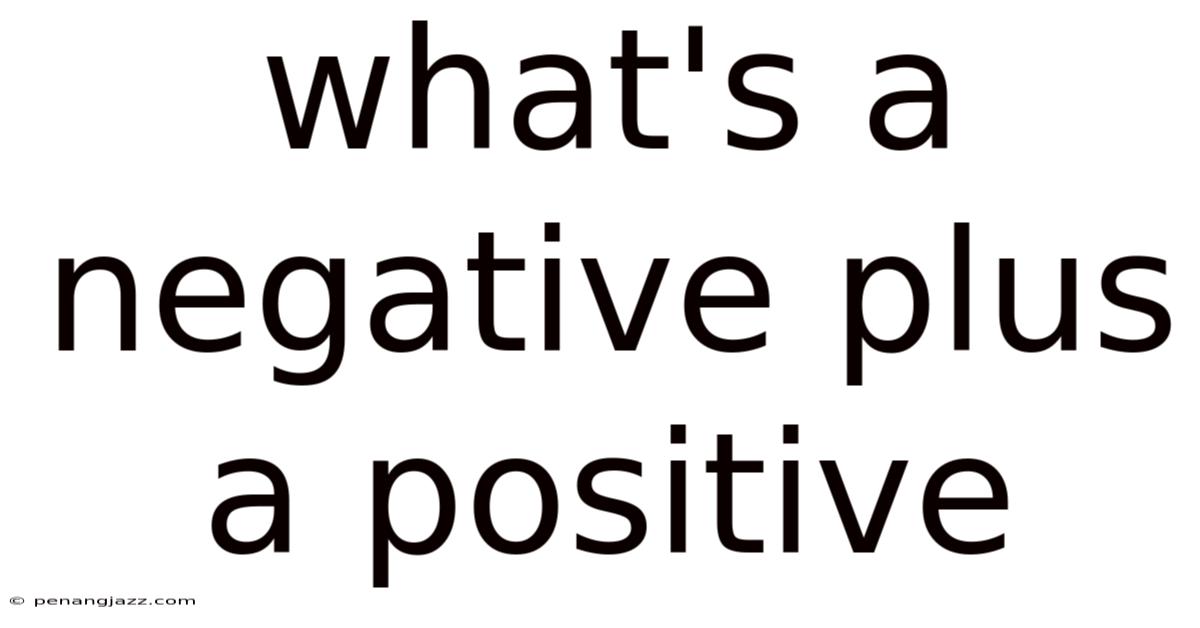 What's A Negative Plus A Positive