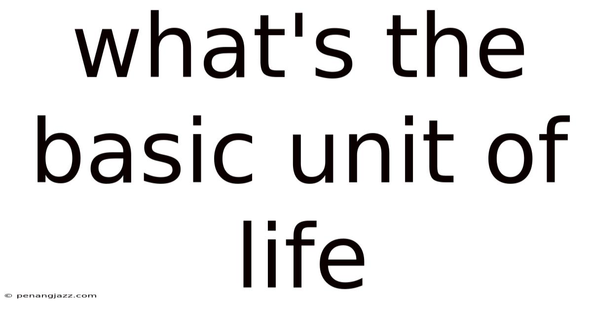What's The Basic Unit Of Life
