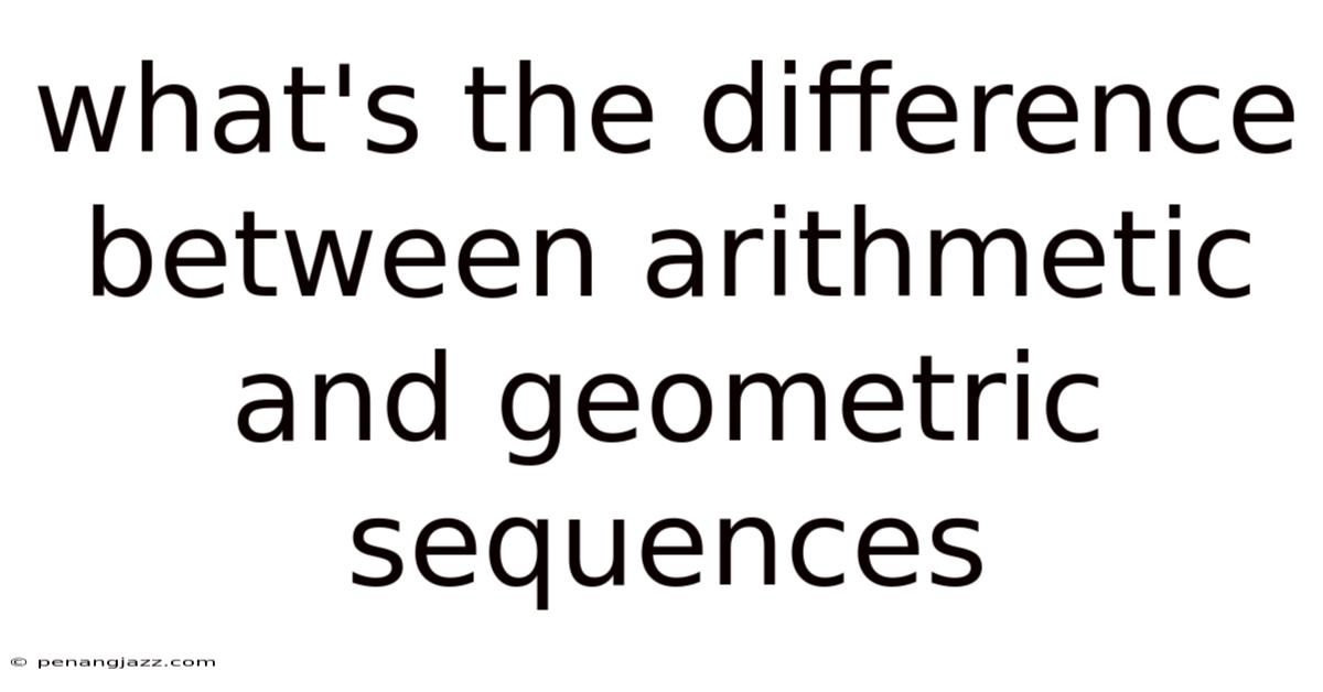 What's The Difference Between Arithmetic And Geometric Sequences