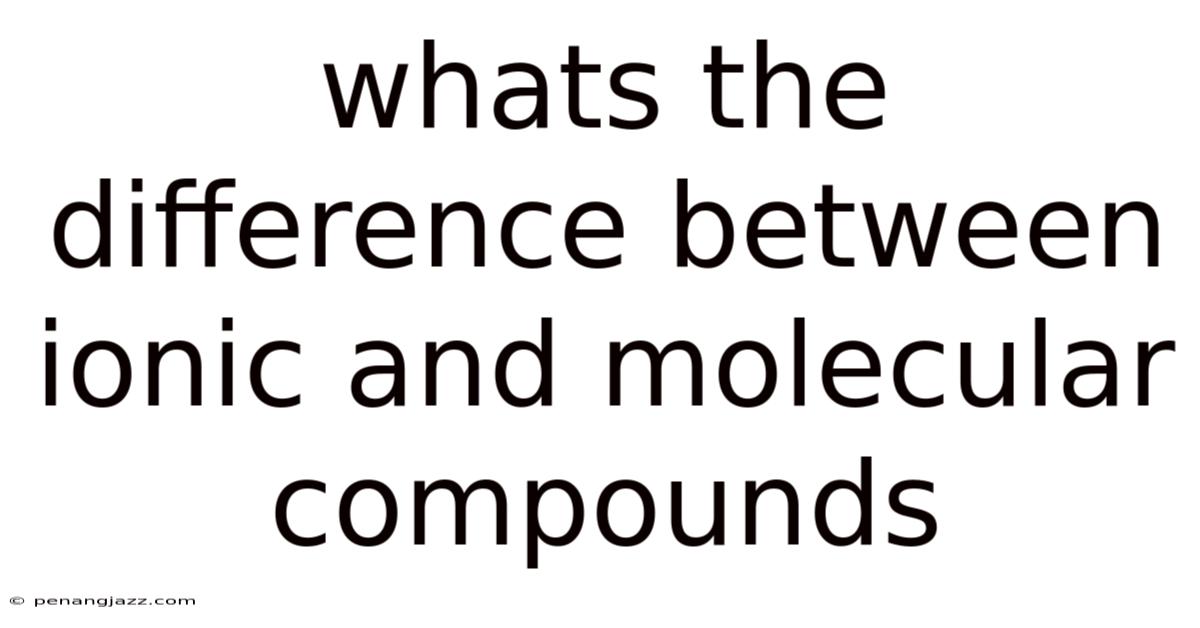 Whats The Difference Between Ionic And Molecular Compounds