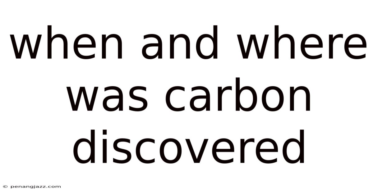 When And Where Was Carbon Discovered