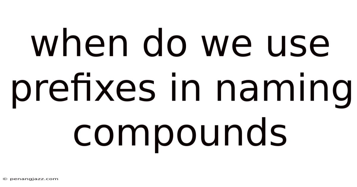 When Do We Use Prefixes In Naming Compounds