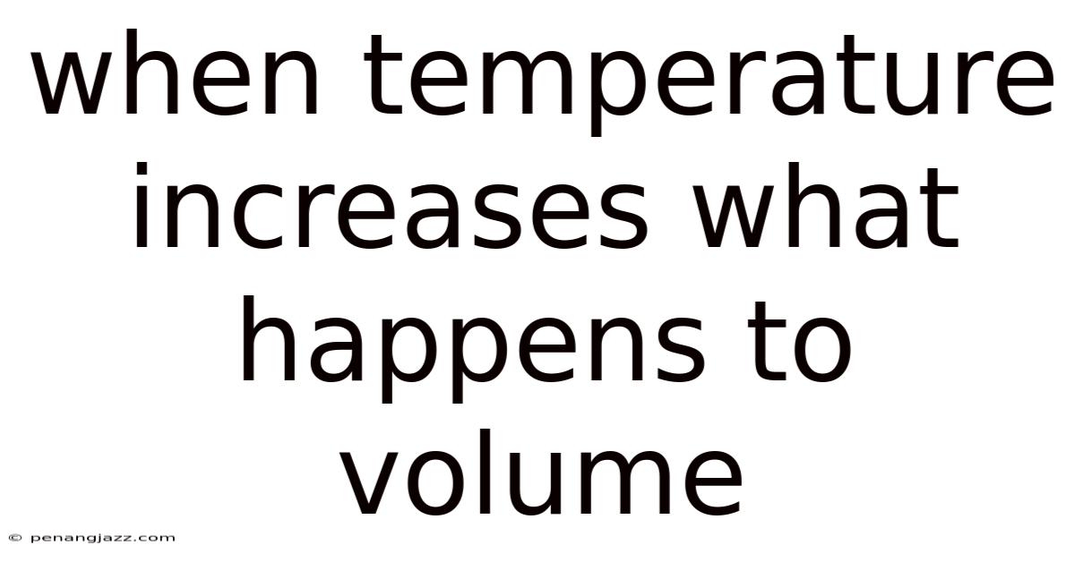 When Temperature Increases What Happens To Volume