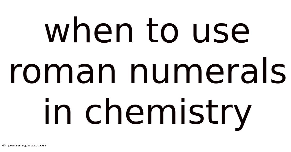 When To Use Roman Numerals In Chemistry
