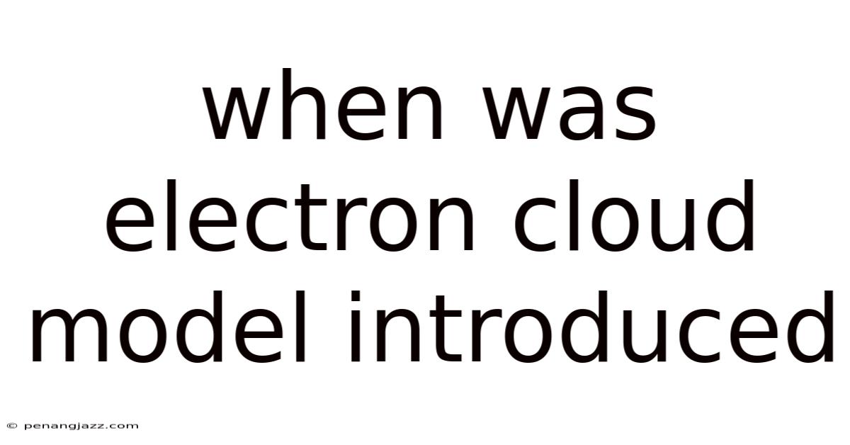 When Was Electron Cloud Model Introduced