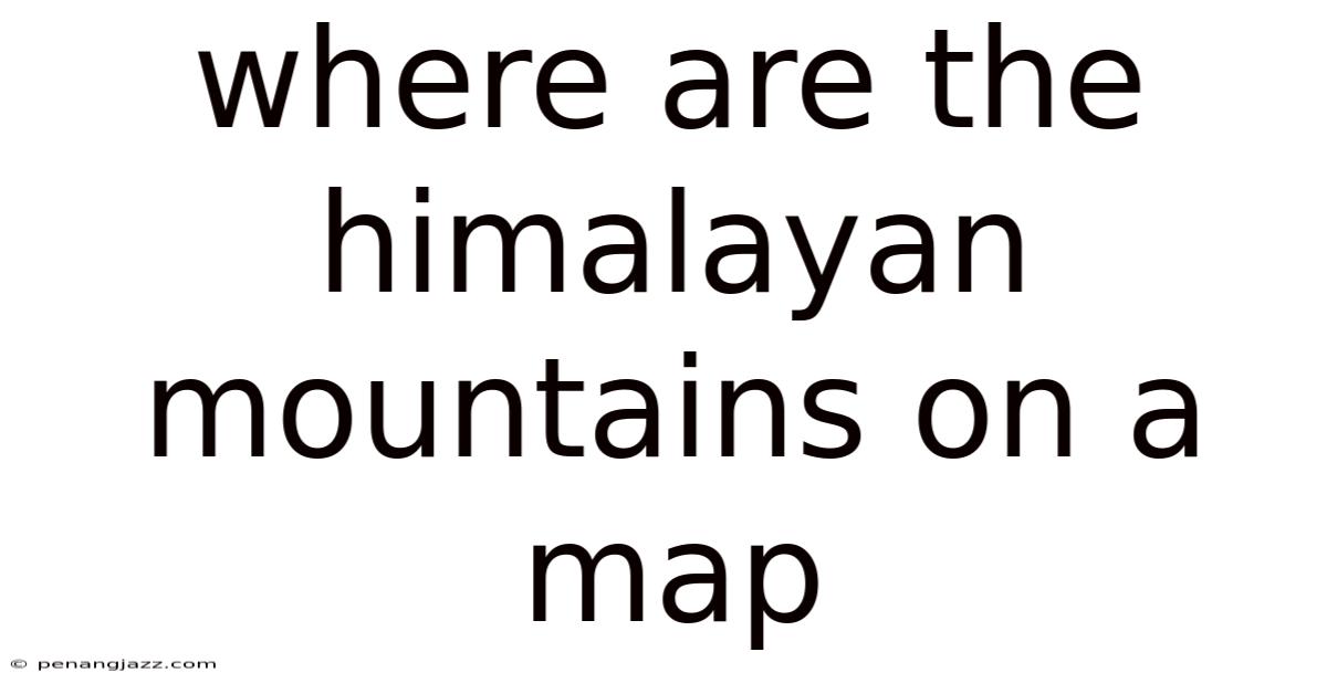 Where Are The Himalayan Mountains On A Map