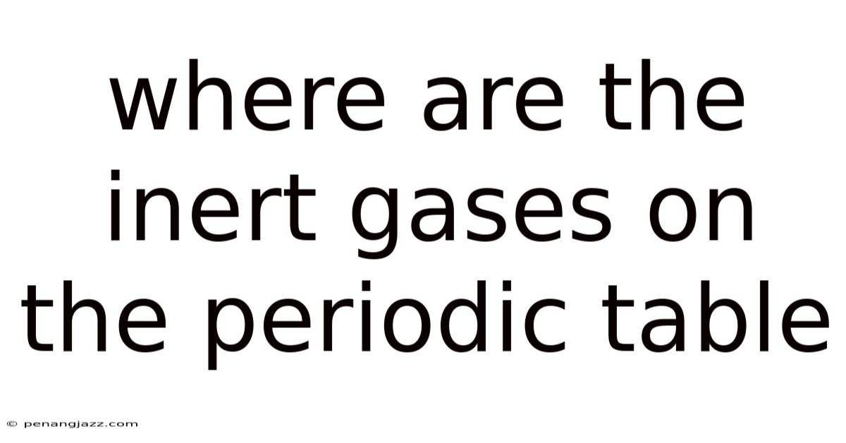 Where Are The Inert Gases On The Periodic Table