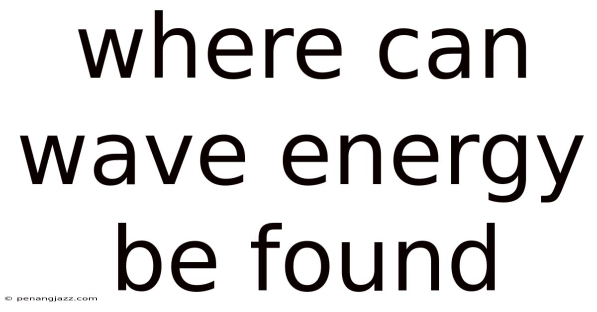 Where Can Wave Energy Be Found