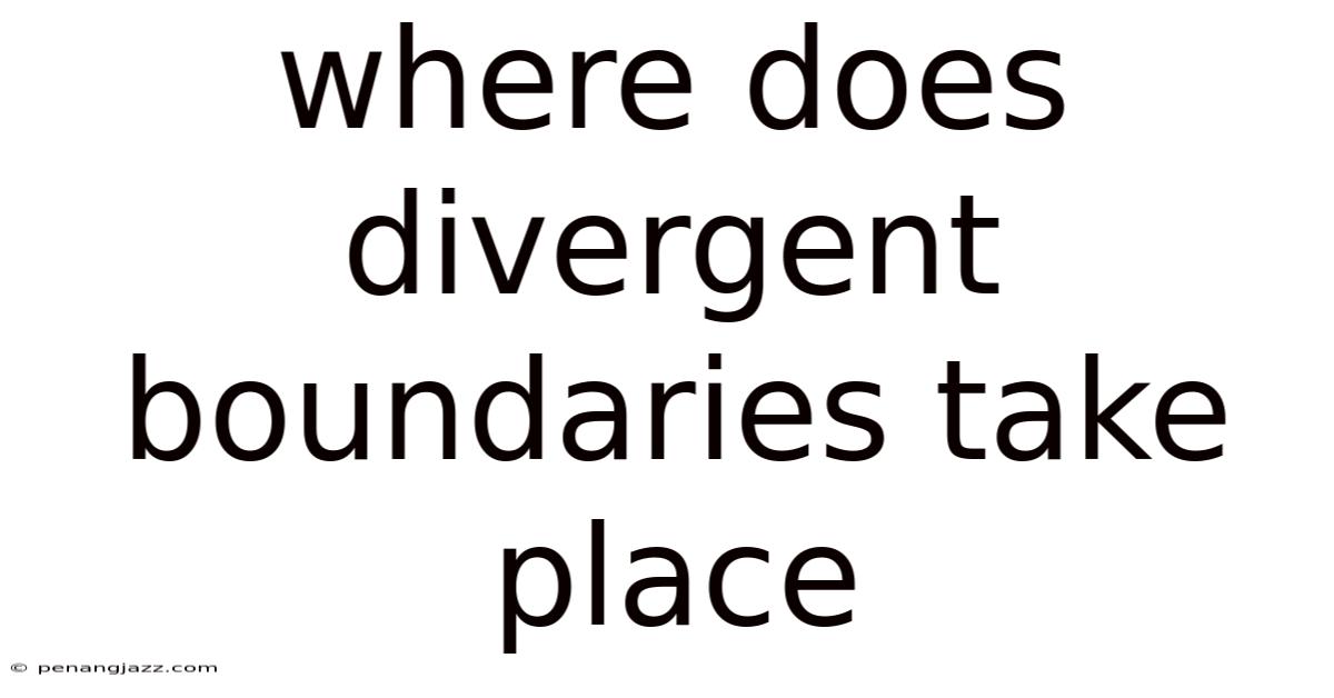 Where Does Divergent Boundaries Take Place