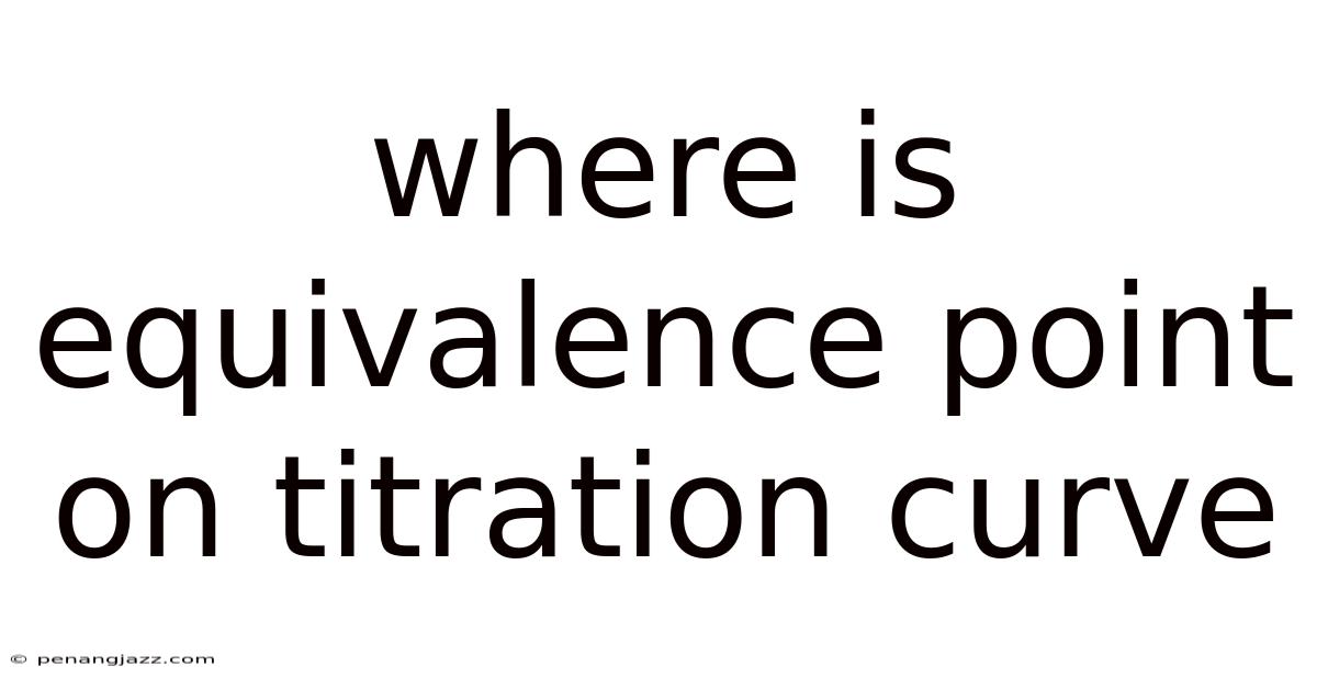 Where Is Equivalence Point On Titration Curve