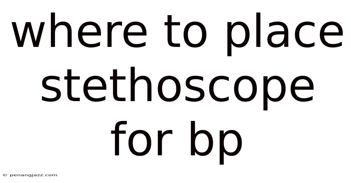 Where To Place Stethoscope For Bp
