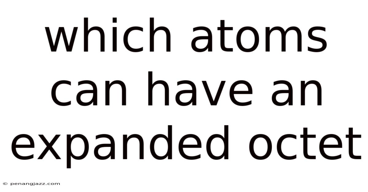 Which Atoms Can Have An Expanded Octet