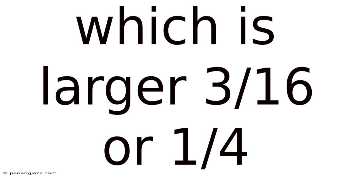 Which Is Larger 3/16 Or 1/4