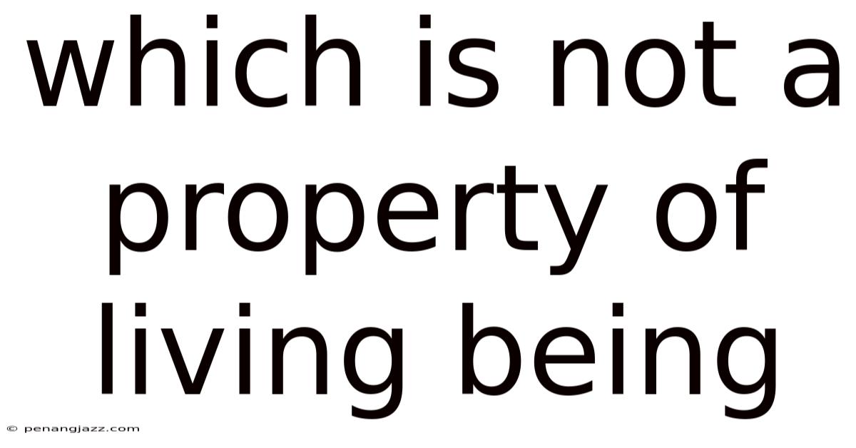 Which Is Not A Property Of Living Being
