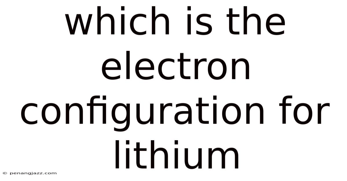 Which Is The Electron Configuration For Lithium