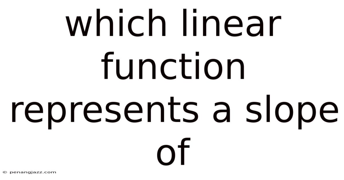 Which Linear Function Represents A Slope Of
