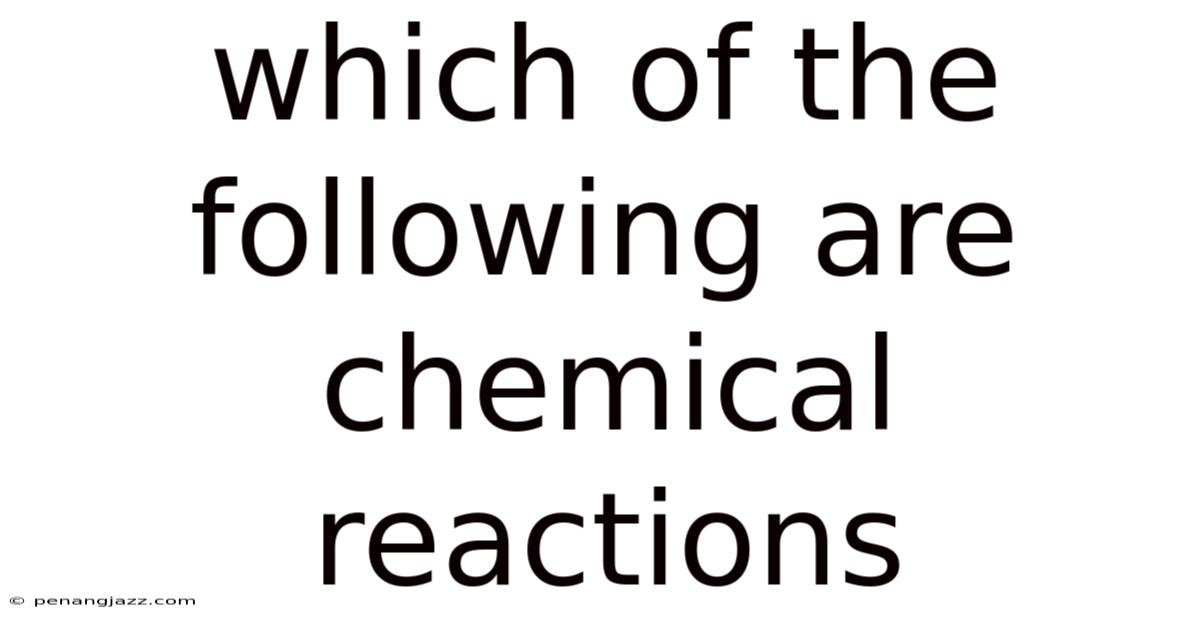 Which Of The Following Are Chemical Reactions