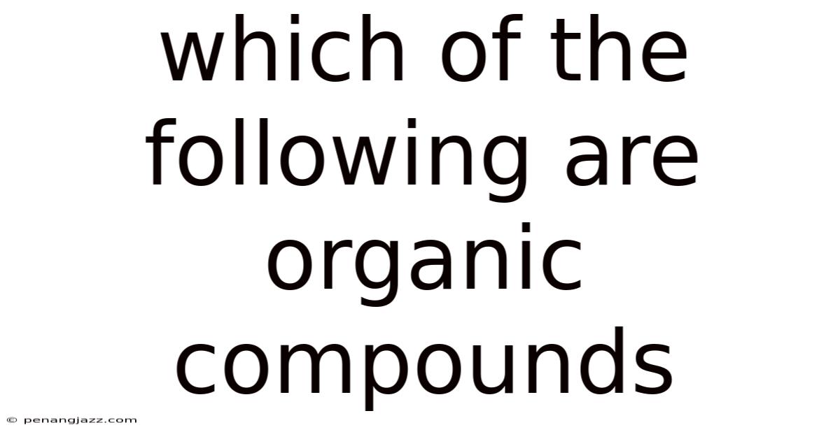 Which Of The Following Are Organic Compounds