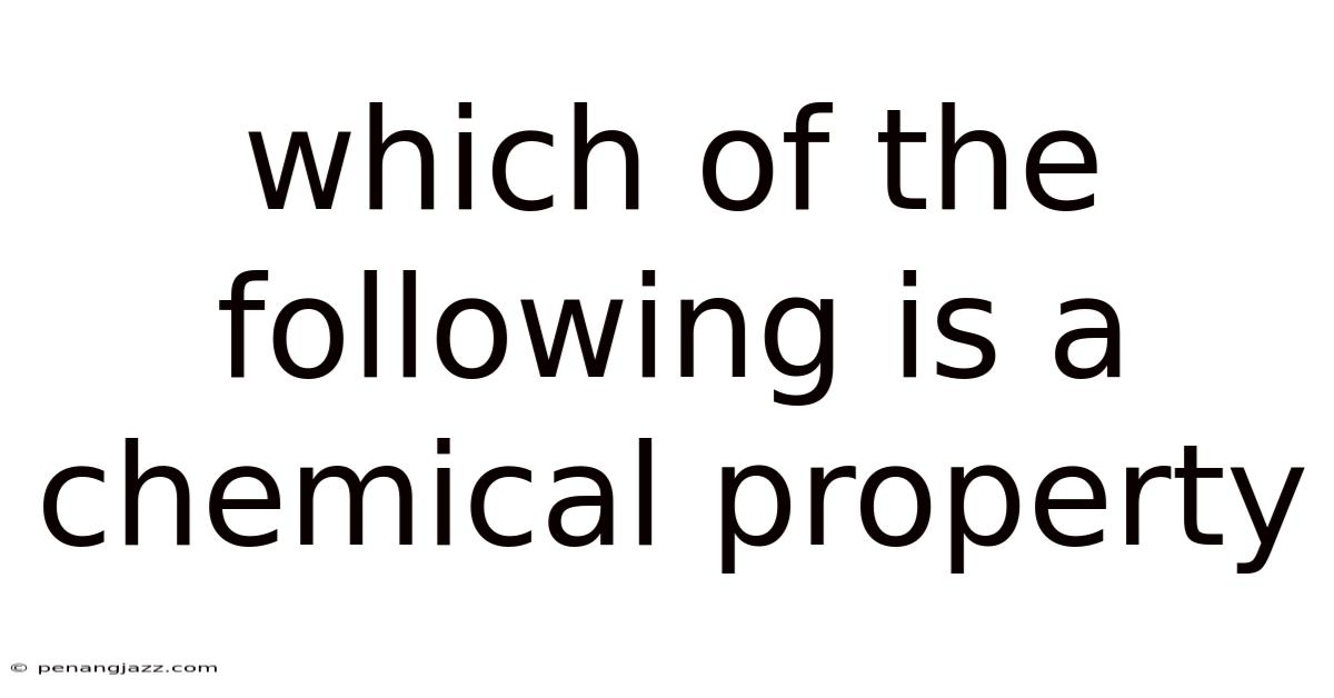 Which Of The Following Is A Chemical Property