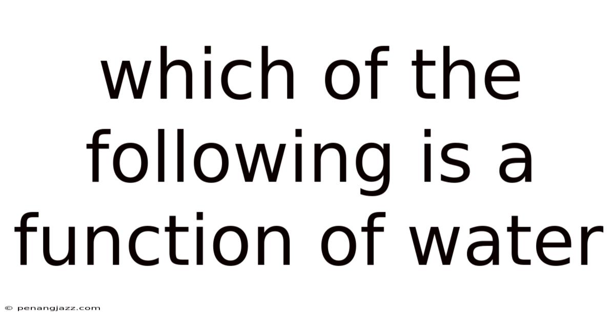 Which Of The Following Is A Function Of Water