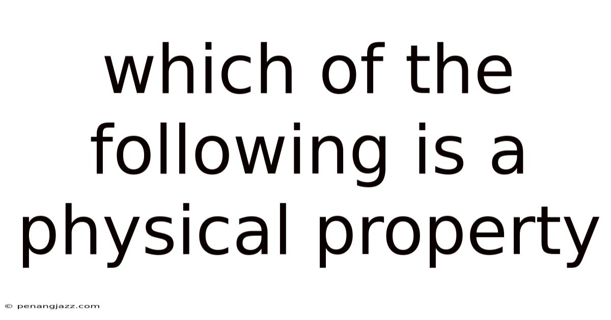 Which Of The Following Is A Physical Property
