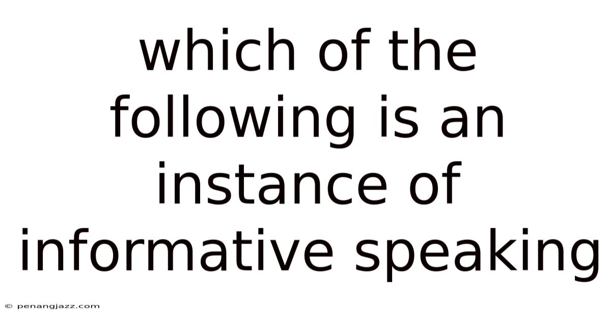 Which Of The Following Is An Instance Of Informative Speaking