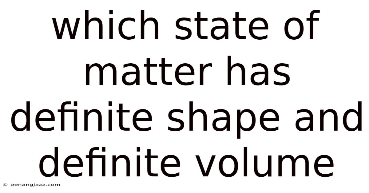 Which State Of Matter Has Definite Shape And Definite Volume
