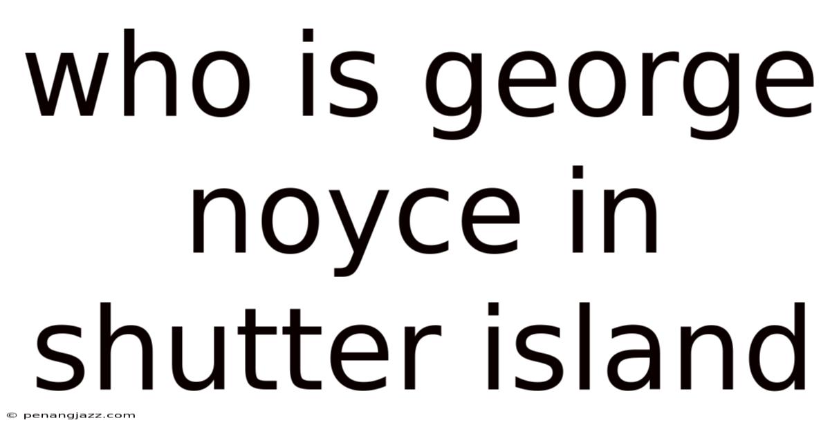 Who Is George Noyce In Shutter Island