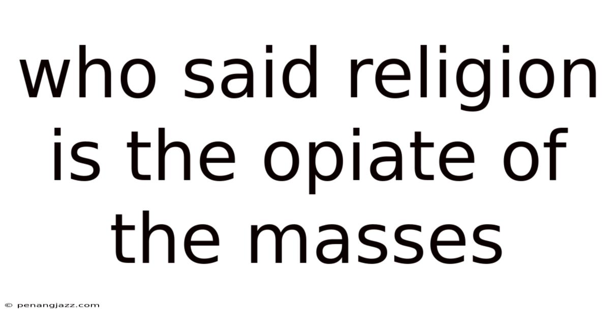 Who Said Religion Is The Opiate Of The Masses