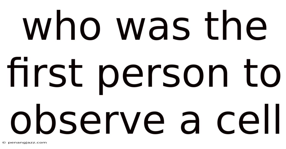 Who Was The First Person To Observe A Cell