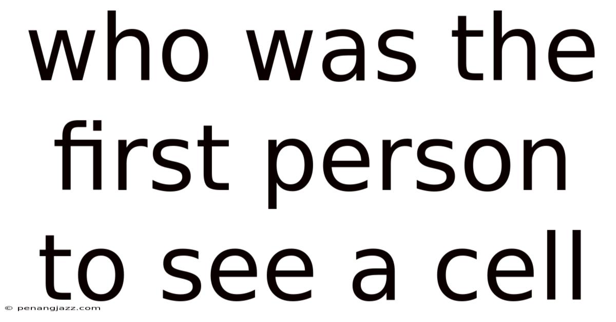 Who Was The First Person To See A Cell
