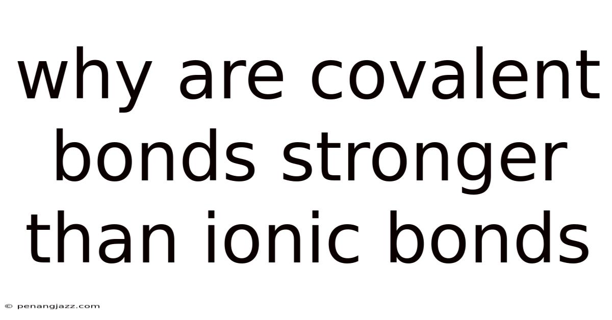 Why Are Covalent Bonds Stronger Than Ionic Bonds