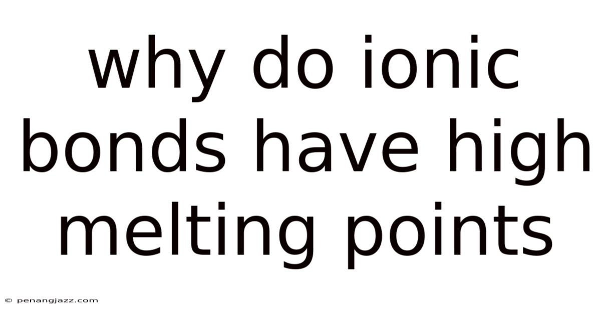 Why Do Ionic Bonds Have High Melting Points
