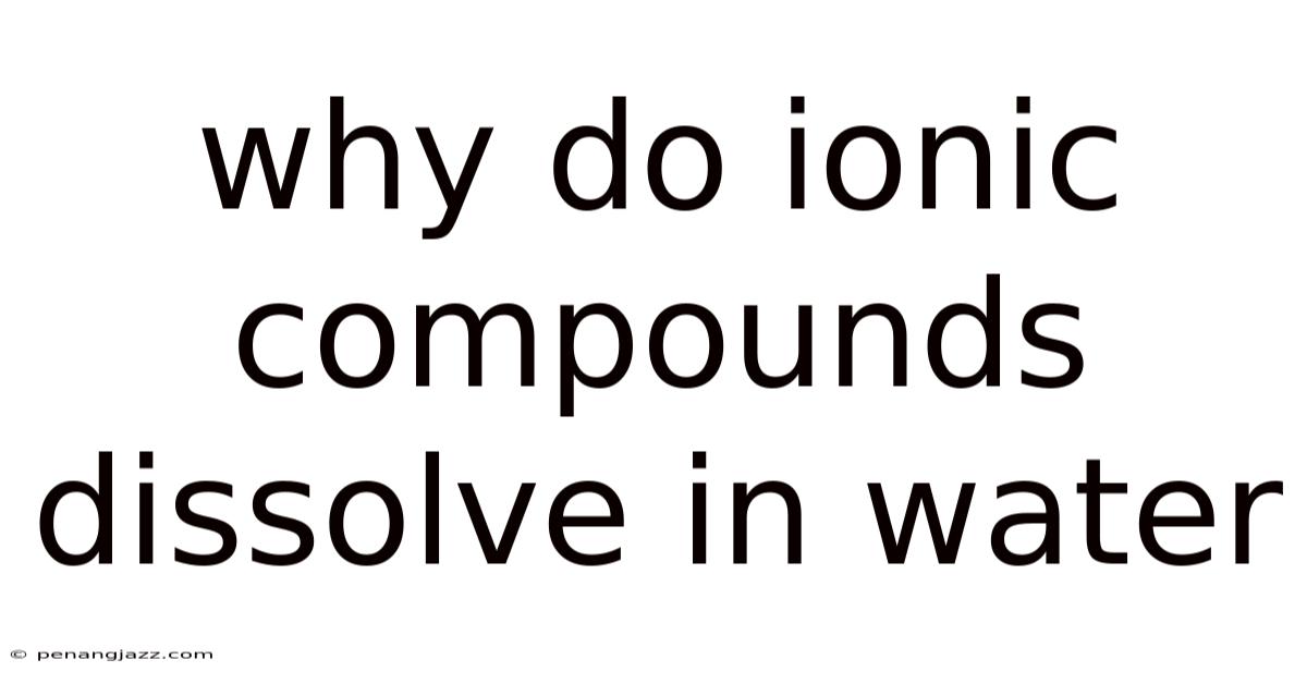 Why Do Ionic Compounds Dissolve In Water