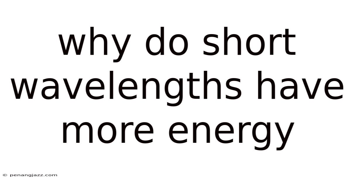 Why Do Short Wavelengths Have More Energy