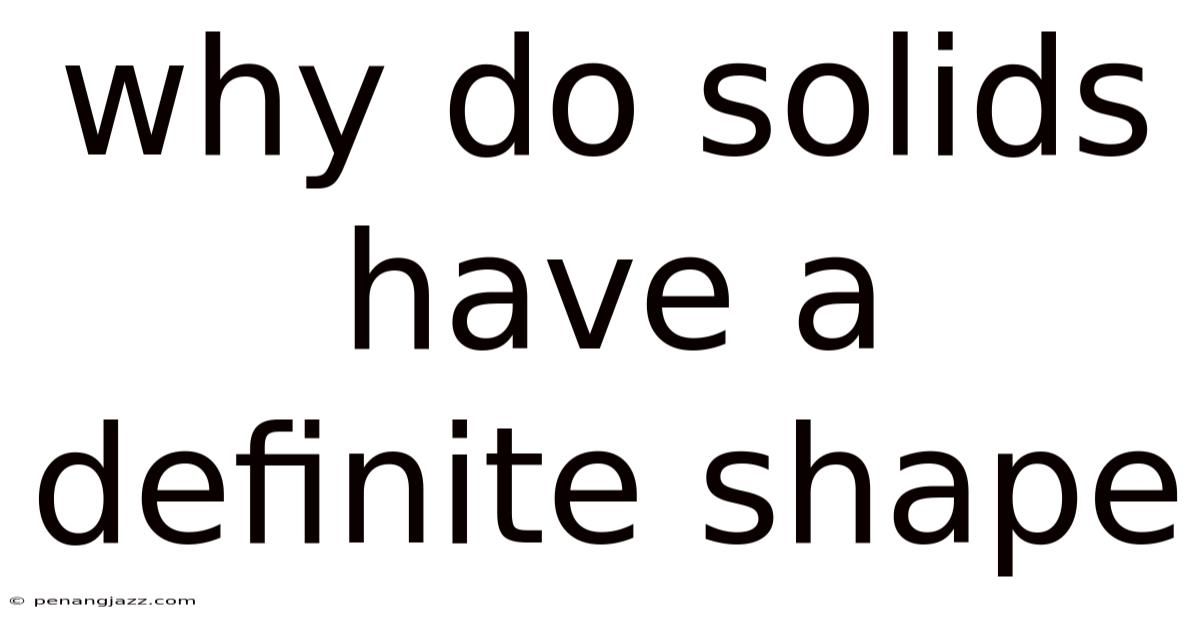 Why Do Solids Have A Definite Shape