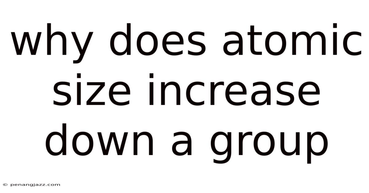 Why Does Atomic Size Increase Down A Group