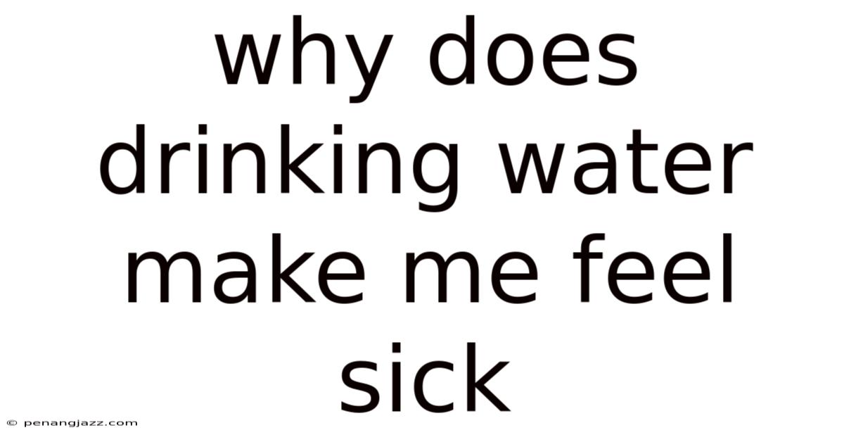 Why Does Drinking Water Make Me Feel Sick