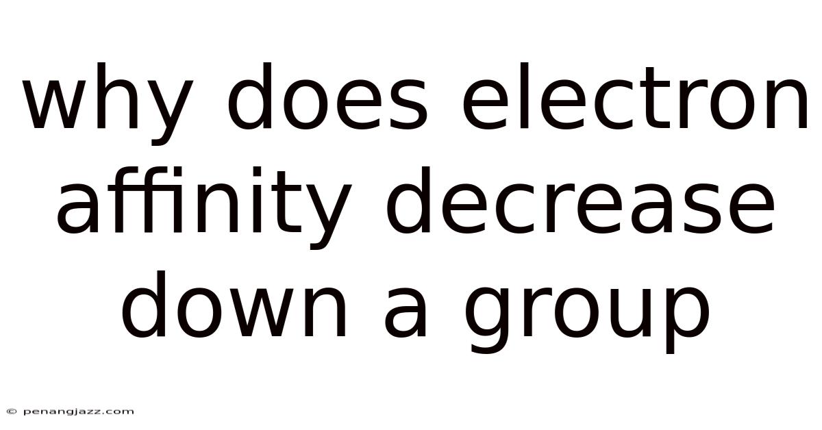 Why Does Electron Affinity Decrease Down A Group