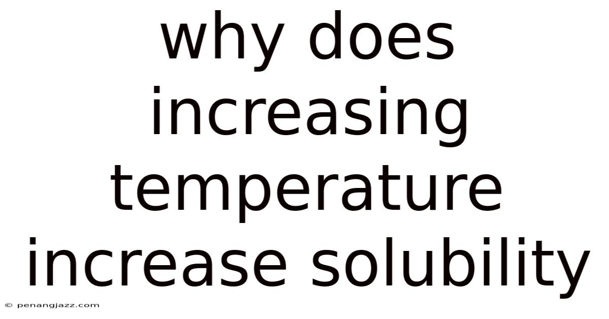 Why Does Increasing Temperature Increase Solubility