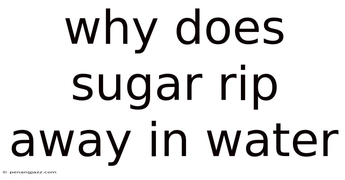Why Does Sugar Rip Away In Water