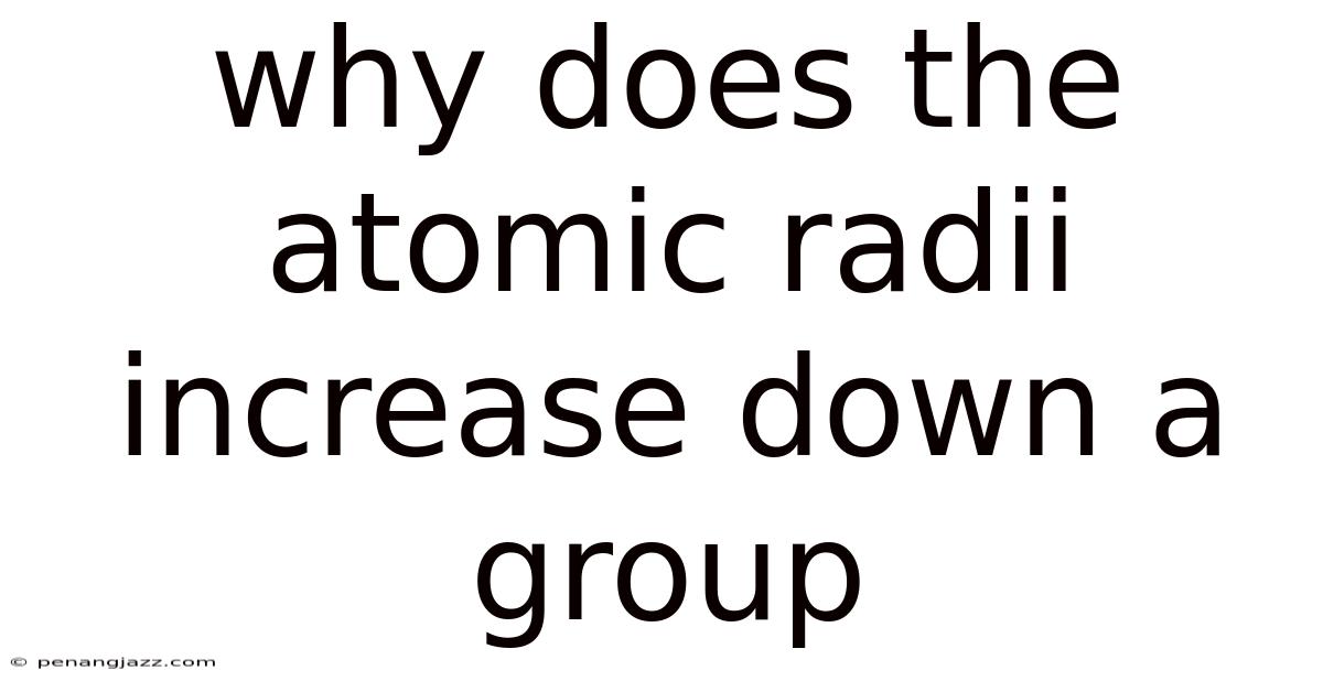 Why Does The Atomic Radii Increase Down A Group