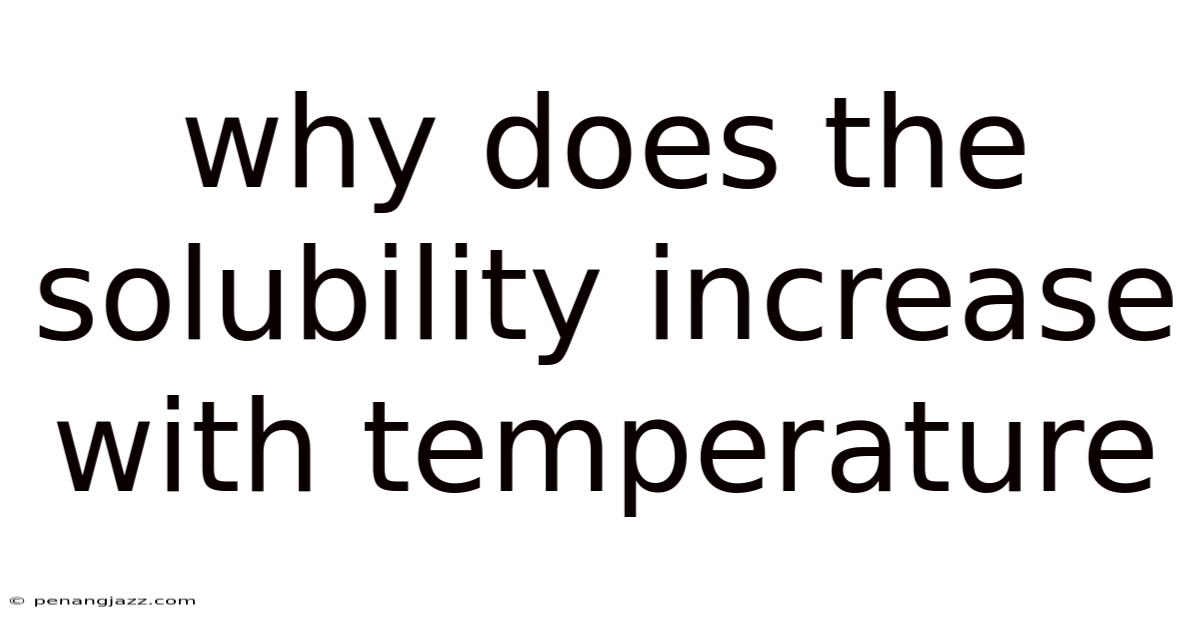 Why Does The Solubility Increase With Temperature
