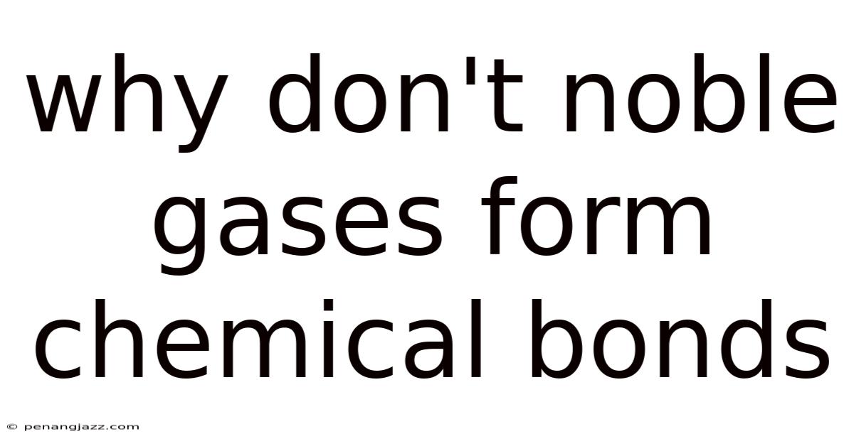 Why Don't Noble Gases Form Chemical Bonds